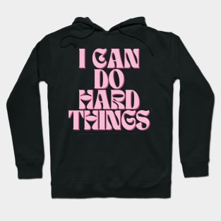 I Can Do Hard Things - Inspiring and Motivational Quotes Hoodie